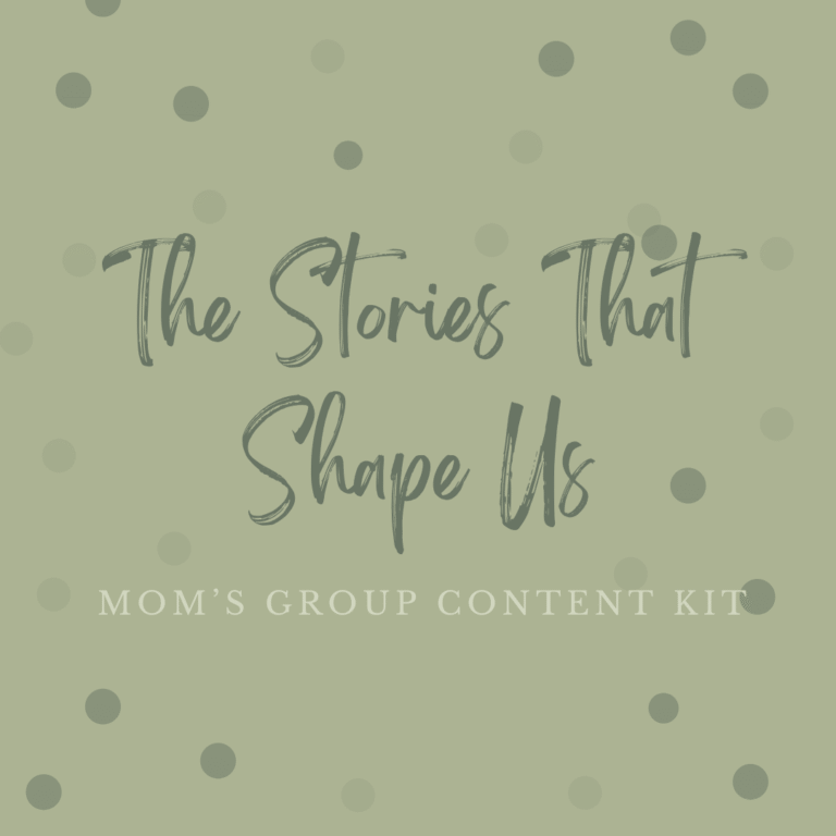 The Stories That Shape Us — Mom’s Group Content Kit